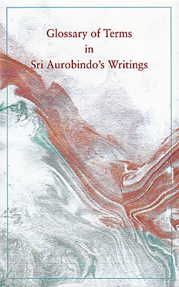 Glossary of Terms in Sri Aurobindo's Writing